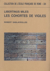 Robert Sablayrolles - Les cohortes de vigiles - Libertinus miles.