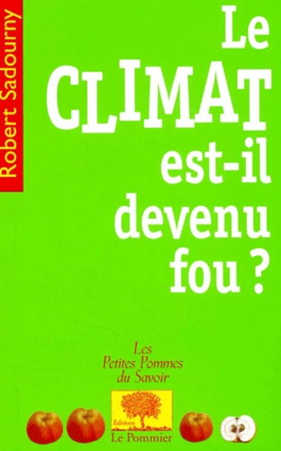 Robert Sadourny - Le climat est-il devenu fou ?.