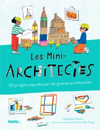 Robert Sae-Heng et Joséphine Seblon - Les Mini-architectes - 20 projets inspirés par les grands architectes.