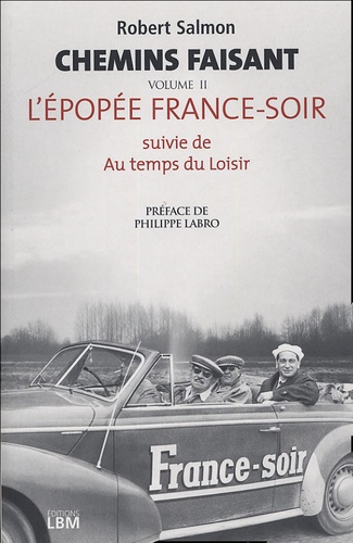 Robert Salmon - Chemin faisant - Tome 2, L'épopée France-Soir suivie de Au temps des moisirs.