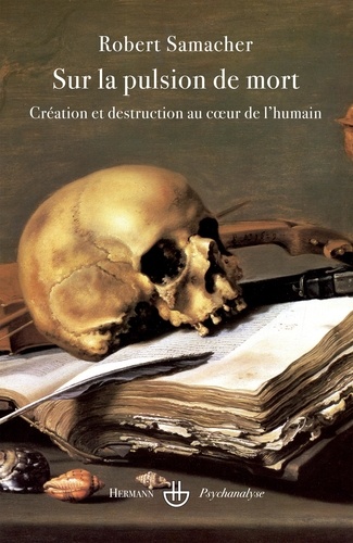 Robert Samacher - Sur la pulsion de mort - Création et destruction au coeur de l'humain.