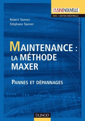 Robert Sanner et Stéphane Sanner - Maintenance : la méthode Maxer - Pannes et dépannages.