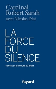 Robert Sarah et Nicolas Diat - La Force du silence.