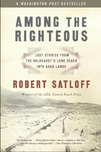 Robert Satloff - Among the Righteous.
