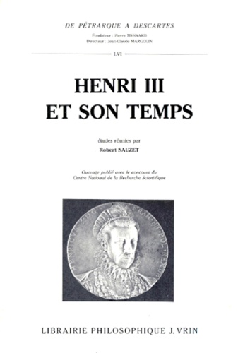 HENRI III ET SON TEMPS.. Acte international du Centre de la Renaissance de Tours, octobre 1989 avec 3 cartes et 20 illustrations