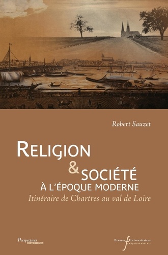 Religion & société à l'époque moderne. Itinéraire de Chartres au val de Loire