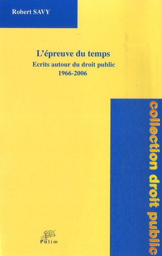 Robert Savy - L'épreuve du temps - Ecrits autour du droit public 1966-2006.