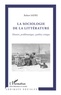 Robert Sayre - La sociologie de la littérature - Histoire, problématique, synthèse critique.