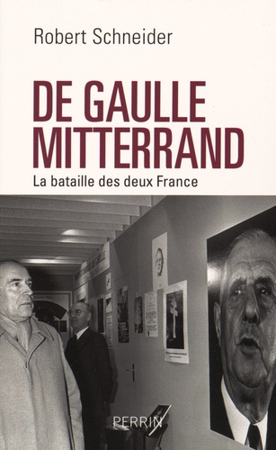 De Gaulle et Mitterrand. La bataille des deux France