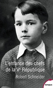 Robert Schneider - L'enfance des chefs de la Ve République.