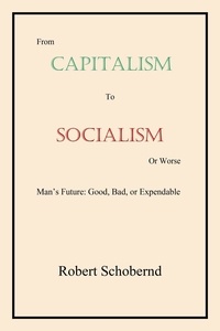  Robert Schobernd - From Capitalism to Socialism or Worse.