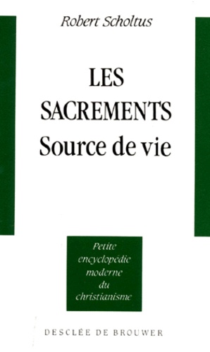 Robert Scholtus - Les Sacrements, source de vie.