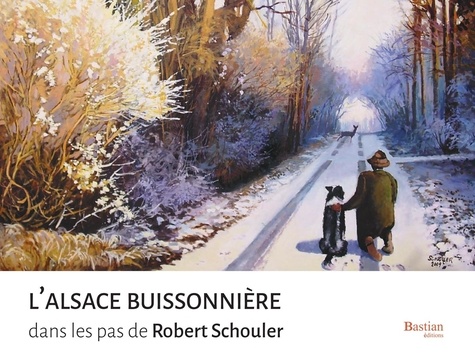 Robert Schouler - L'Alsace buissonnière : dans les pas de Robert Schouler.
