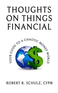 Thoughts on Things Financial: Your Guide To A Chaotic Money World