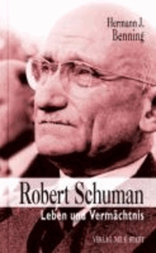 Robert Schuman - Leben und Vermächtnis.