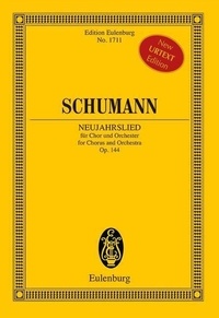 Robert Schumann - Eulenburg Miniature Scores  : Neujahrslied (Chant de la nouvelle année) - op. 144. choir and orchestra. Partition d'étude..