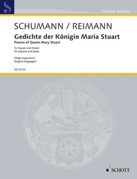 Robert Schumann - Edition Schott  : Poems of Queen Mary Stuart - by Robert Schumann (1852) by Robert Schumann (1852) and arranged in accordance with the original languages of the poems by Aribert Reimann. op. 135. soprano and piano. soprano. Edition séparée..
