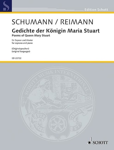 Robert Schumann - Edition Schott  : Poems of Queen Mary Stuart - by Robert Schumann (1852) by Robert Schumann (1852) and arranged in accordance with the original languages of the poems by Aribert Reimann. op. 135. soprano and piano. soprano. Edition séparée..