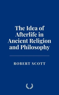 The Idea of Afterlife in Ancient Religion and Philosophy