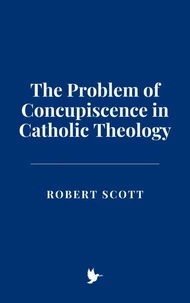 The Problem of Concupiscence in Catholic Theology