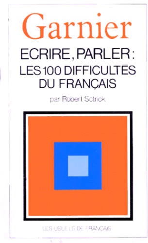 Robert Sctrick - Écrire, parler - Les 100 difficultés du français, une grammaire de la langue de tous les jours.