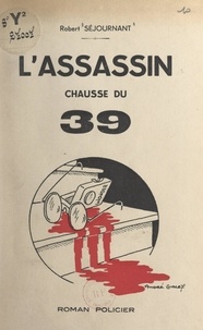 Robert Séjournant - L'assassin chausse du 39.