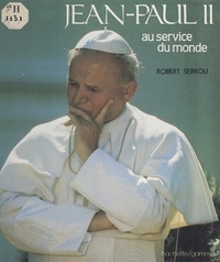 Robert Serrou et  Collectif - Jean-Paul II au service du monde.