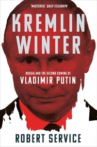 Robert Service - Kremlin Winter - Russia and the Second Coming of Vladimir Putin.