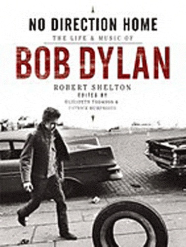 Robert Shelton - No Direction Home : The life and music of Bob Dylan.