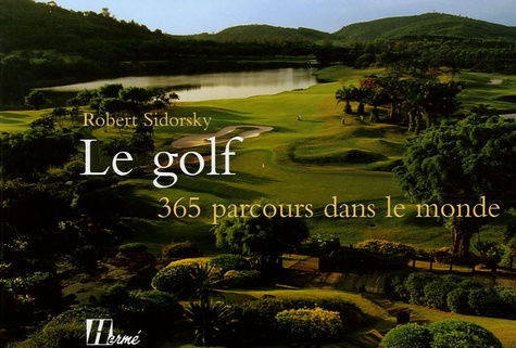 Robert Sidorsky - Le golf, 365 parcours dans le monde.