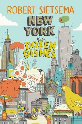Robert Sietsema - New York In A Dozen Dishes.