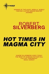 Robert Silverberg - Hot Times in Magma City - The Collected Stories Volume 8.