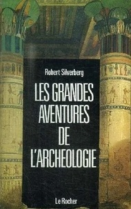 Robert Silverberg - Les Grandes aventures de l'archéologie.