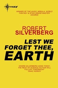 Robert Silverberg - Lest We Forget Thee Earth.