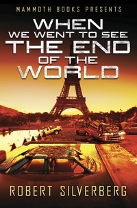 Robert Silverberg - Mammoth Books presents When We Went to See the End of the World.