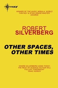 Robert Silverberg - Other Spaces, Other Times.