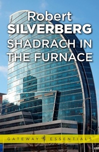 Robert Silverberg - Shadrach in the Furnace.