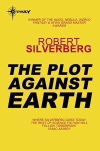 Robert Silverberg - The Plot Against Earth.