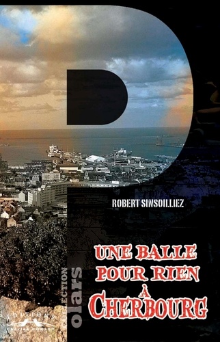 Robert Sinsoilliez - Une Balle Pour Rien A Cherbourg.