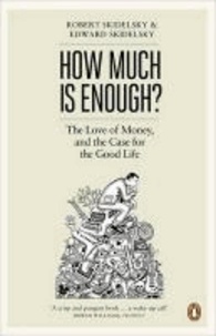 Robert Skidelsky et Edward Skidelsky - How Much is Enough?.