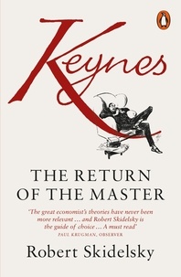 Robert Skidelsky - Keynes - The Return of the Master.