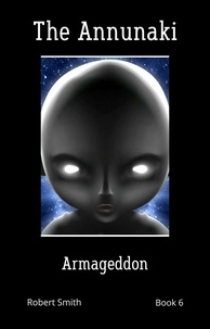  ROBERT SMITH - Armageddon - The Annunaki, #6.