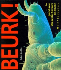 Robert Snedden - BEURK ! Le grand livre des petites horreurs du monde microscopique.
