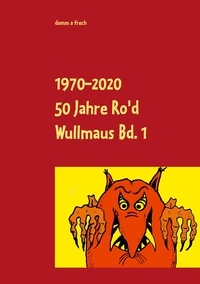 Robert Soisson - 50 Jahre Ro'd Wullmaus Bd. 1 - Die vollständigen Texte.