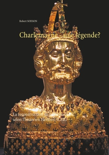 Charlemagne : une légende ?. La reconstruction de la chronologie selon l'historien Heribert Illig