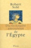 Robert Solé - Dictionnaire amoureux de l'Egypte.