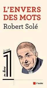Robert Solé - L’envers des mots.