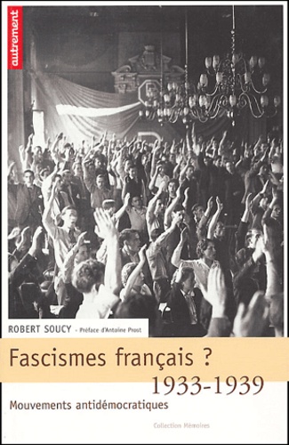 Robert Soucy - Fascismes français ? 1933-1939 - Mouvements antidémocratiques.