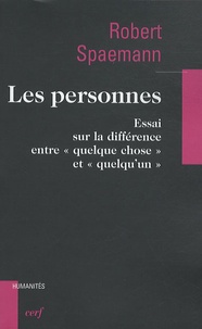 Robert Spaemann et Stéphane Robilliard - Les personnes - Essais sur la différence entre "quelque chose" et "quelqu'un".
