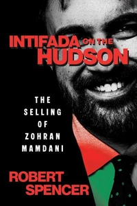 Intifada on the Hudson: The Selling of Zohran Mamdani